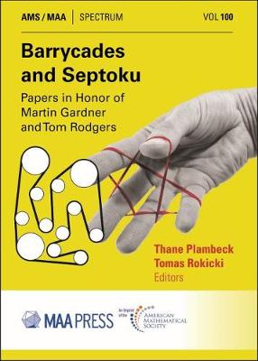 Barrycades and Septoku: Papers in Honor of Martin Gardner and Tom Rodgers - Gathering 4 Gardner Foundation, and Plambeck, Thane E, and Rokicki, Tomas