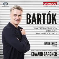 Bartk: Concerto for Orchestra; Dance Suite; Rhapsodies Nos. 1 and 2 - Hans-Kristian Kjos Srensen (cimbalom); James Ehnes (violin); Bergen Philharmonic Orchestra; Edward Gardner (conductor)