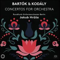Bartk & Kodly: Concertos for Orchestra - Berlin Radio Symphony Orchestra; Jakub Hru?a (conductor)