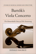 Bartk's Viola Concerto: The Remarkable Story of His Swansong
