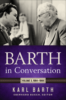 Barth in Conversation: Volume 3: 1964-1968 - Barth, Karl, and Busch, Eberhard (Editor), and Froehlich, Karlfried (Editor)