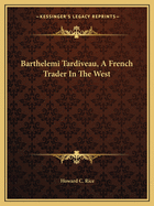 Barthelemi Tardiveau, a French Trader in the West
