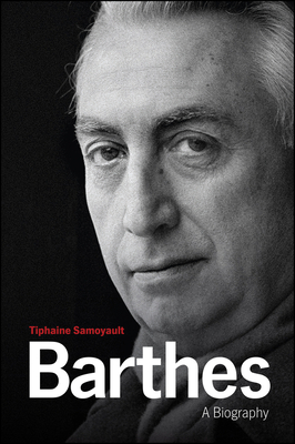 Barthes: A Biography - Samoyault, Tiphaine, and Culler, Jonathan (Foreword by), and Brown, Andrew (Translated by)