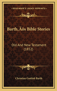 Barth's Bible Stories: Old and New Testament (1852)