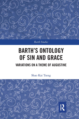 Barth's Ontology of Sin and Grace: Variations on a Theme of Augustine - Tseng, Shao Kai