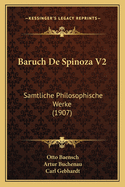 Baruch De Spinoza V2: Samtliche Philosophische Werke (1907)