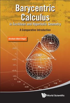 Barycentric Calculus in Euclidean and Hyperbolic Geometry: A Comparative Introduction - Ungar, Abraham Albert