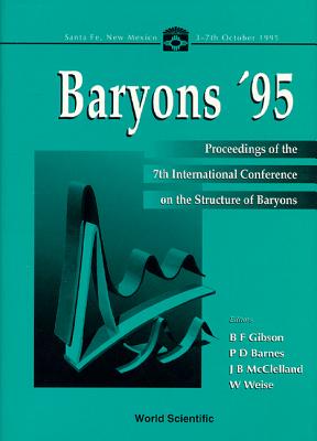 Baryons '95 - Proceedings of the 7th International Conference on the Structure of Baryons - Gibson, Benjamin F (Editor), and Barnes, Peter D (Editor), and McClelland, John B (Editor)