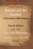 Barzani and the Kurdish Liberation Movement: Fourth Edition, 1975-1990 - The Gulan Revolution, Part One