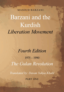 Barzani and the Kurdish Liberation Movement: Fourth Edition, 1975-1990 - The Gulan Revolution, Part One