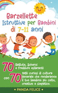 Barzellette Istruttive per Bambini di 7-11 anni: 70 Battute, Scherzi e Freddure Esilaranti con 70 Fatti Curiosi di Cultura Generale che Renderanno il Tuo Bambino Pi? Colto, Creativo e Simpatico