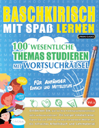 Baschkirisch Mit Spa Lernen - Fr Anfnger: Einfach Und Mittelstufe - 100 Wesentliche Themas Studieren Mit Wortsuchrtsel - Vol.1