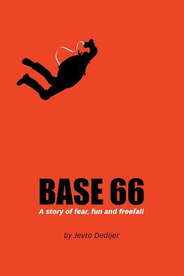 Base 66: A Story of Fear, Fun, and Freefall - Dedijer, Jevto