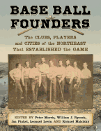 Base Ball Founders: The Clubs, Players, and Cities of the Northeast That Established the Game