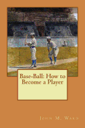 Base-Ball: How to Become a Player