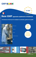 Base GMP apprendre rapidement et facilement: Connaissances de base pour les employ?s dans la production, la gestion de la qualit?