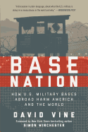 Base Nation: How U.S. Military Bases Abroad Harm America and the World