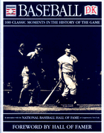 Baseball: 100 Classic Moments in the History of the Game - Wallace, Joseph, and Hamilton, Neil A, and Appel, Marty