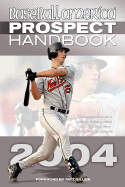 Baseball America 2004 Prospect Handbook: The Comprehensive Guide to Rising Stars from the Definitive Source on Prospects - Baseball America