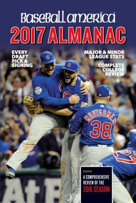 Baseball America 2017 Almanac: Comprehensive Review of the 2016 Season - Editors of Baseball America (Compiled by)