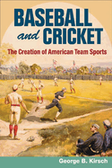 Baseball and Cricket: The Creation of American Team Sports, 1838-72