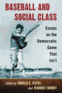 Baseball and Social Class: Essays on the Democratic Game That Isn't