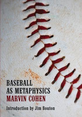 Baseball as Metaphysics - Cohen, Marvin, and Bouton, Jim (Introduction by), and Schober, Rick (Cover design by)