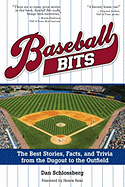 Baseball Bits: The Best Stories, Facts, and Trivia from the Dugout to the Outfield - Schlossberg, Dan, and Rose, Howie (Foreword by)