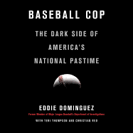 Baseball Cop: The Dark Side of America's National Pastime