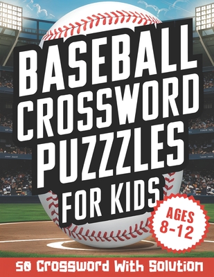 Baseball Crossword Puzzles for Kids Ages 8-12: Boost Vocabulary and Baseball Knowledge with 50 Crosswords, Including Solutions. - Adventures, Brainy