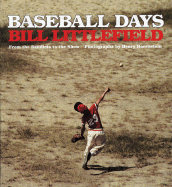Baseball Days: From the Sandlots to the Show - Littlefield, Bill, and Horenstein, Henry (Photographer)
