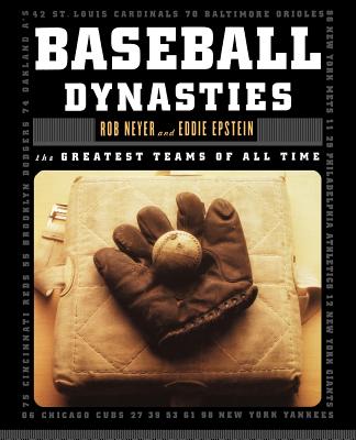 Baseball Dynasties: The Greatest Teams of All Time - Neyer, Rob, and Epstein, Eddie