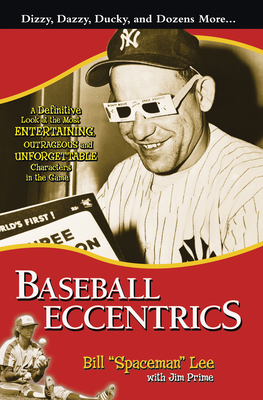 Baseball Eccentrics: A Definitive Look at the Most Entertaining, Outrageous and Unforgettable Characters in the Game - Lee, Bill Spaceman, and Prime, Jim
