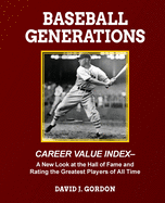 Baseball Generations: A New Look at the Hall of Fame and Rating the Greatest Players of All Time