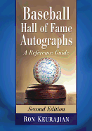 Baseball Hall of Fame Autographs: A Reference Guide, 2D Ed.