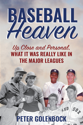 Baseball Heaven: Up Close and Personal, What It Was Really Like in the Major Leagues - Golenbock, Peter