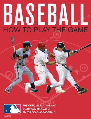 Baseball: How to Play the Game: The Official Playing and Coaching Manual of Major League Baseball - Williams, Pete, and Major League Baseball, and Reynolds, Harold (Foreword by)