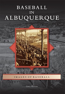 Baseball in Albuquerque - Herron, Gary