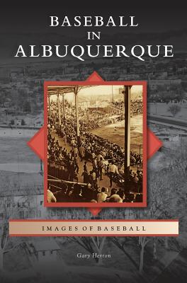 Baseball in Albuquerque - Herron, Gary