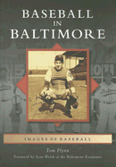 Baseball in Baltimore - Flynn, Tom, and Welsh of the Baltimore Examiner, Sean (Foreword by)