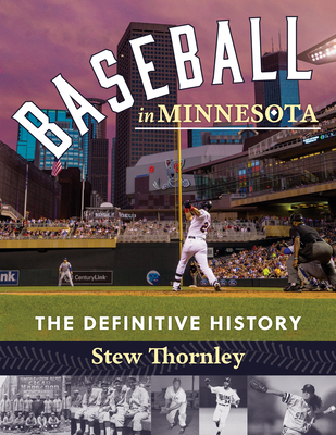 Baseball in Minnesota: The Definitive History - Thornley, Stew