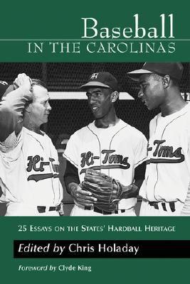 Baseball in the Carolinas: 25 Essays on the States' Hardball Heritage - Holaday, Chris (Editor)