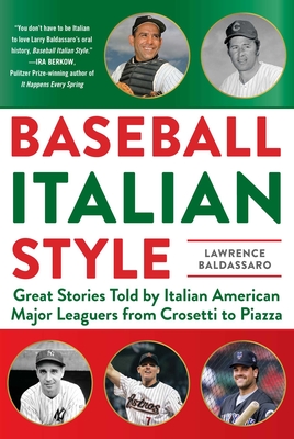 Baseball Italian Style: Great Stories Told by Italian American Major Leaguers from Crosetti to Piazza - Baldassaro, Lawrence, Professor