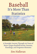 Baseball: It's More Than Statistics: It's More Than Statistics: It's More Than Statistics: A Nostalgic Journey Through 120 Years of Major League Baseball Stories, Seasons, Standings, and Forgotten Moments