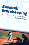 Baseball Scorekeeping: A Practical Guide to the Rules