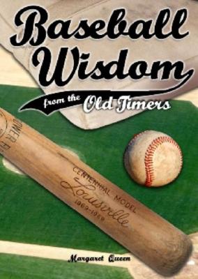 Baseball Wisdom from the Old Timers - Queen, Margaret