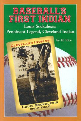 Baseball's First Indian: Louis Sockalexis: Penobscot Legend, Cleveland Indian - Rice, Ed