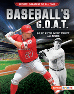 Baseball's G.O.A.T.: Babe Ruth, Mike Trout, and More