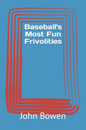 Baseball's Most Fun Frivolities