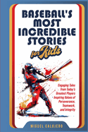 Baseball's Most Incredible Stories for Kids: Engaging Tales from Today's Greatest Players Inspiring Values of Perseverance, Teamwork, and Integrity